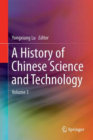 A History of Chinese Science and Technology: Volume 3 de Yongxiang Lu