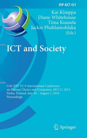 ICT and Society: 11th IFIP TC 9 International Conference on Human Choice and Computers, HCC11 2014, Turku, Finland, July 30 - August 1, 2014, Proceedings de Kai Kimppa