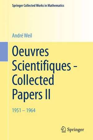 Oeuvres Scientifiques - Collected Papers II: 1951 - 1964 de André Weil