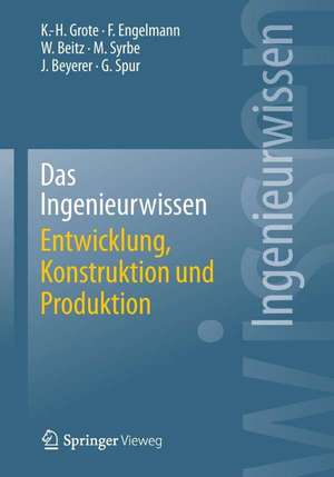 Das Ingenieurwissen: Entwicklung, Konstruktion und Produktion de Karl-Heinrich Grote