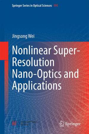 Nonlinear Super-Resolution Nano-Optics and Applications de Jingsong Wei