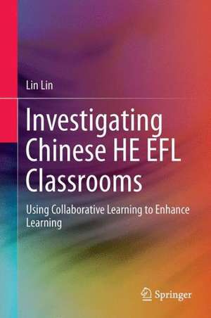 Investigating Chinese HE EFL Classrooms: Using Collaborative Learning to Enhance Learning de Lin Lin