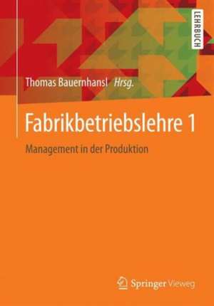 Fabrikbetriebslehre 1: Management in der Produktion de Thomas Bauernhansl