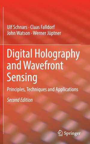 Digital Holography and Wavefront Sensing: Principles, Techniques and Applications de Ulf Schnars