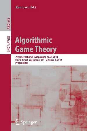 Algorithmic Game Theory: 7th International Symposium, SAGT 2014, Haifa, Israel, September 30 -- October 2, 2014, Proceedings de Ron Lavi