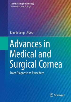 Advances in Medical and Surgical Cornea: From Diagnosis to Procedure de Bennie H. Jeng