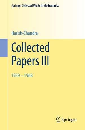 Collected Papers III: 1959 - 1968 de Harish-Chandra