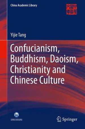 Confucianism, Buddhism, Daoism, Christianity and Chinese Culture de Yijie Tang