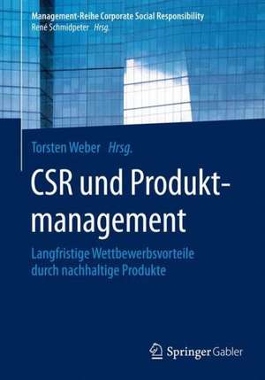 CSR und Produktmanagement: Langfristige Wettbewerbsvorteile durch nachhaltige Produkte de Torsten Weber