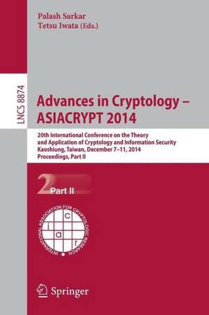 Advances in Cryptology -- ASIACRYPT 2014: 20th International Conference on the Theory and Application of Cryptology and Information Security, Kaoshiung, Taiwan, China, December 7-11, 2014, Part II de Palash Sarkar