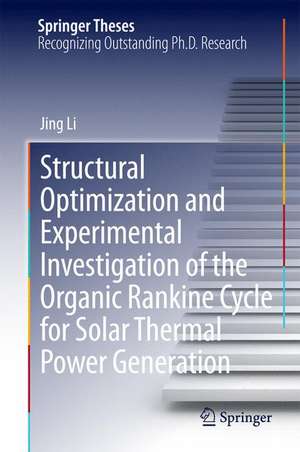 Structural Optimization and Experimental Investigation of the Organic Rankine Cycle for Solar Thermal Power Generation de Jing Li