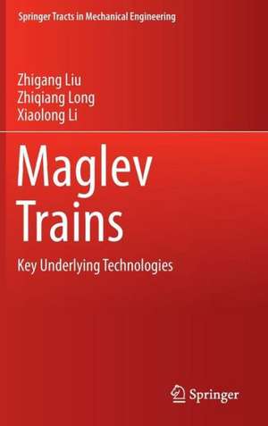 Maglev Trains: Key Underlying Technologies de Zhigang Liu