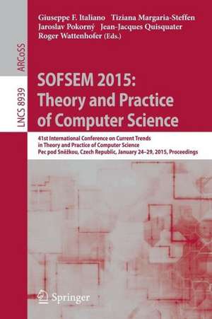 SOFSEM 2015: Theory and Practice of Computer Science: 41st International Conference on Current Trends in Theory and Practice of Computer Science, Pec pod Sněžkou, Czech Republic, January 24-29, 2015, Proceedings de Giuseppe Italiano