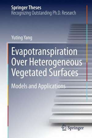 Evapotranspiration Over Heterogeneous Vegetated Surfaces: Models and Applications de Yuting Yang