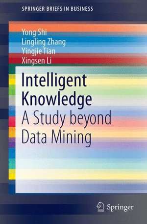 Intelligent Knowledge: A Study beyond Data Mining de Yong Shi