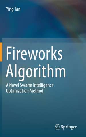 Fireworks Algorithm: A Novel Swarm Intelligence Optimization Method de Ying Tan