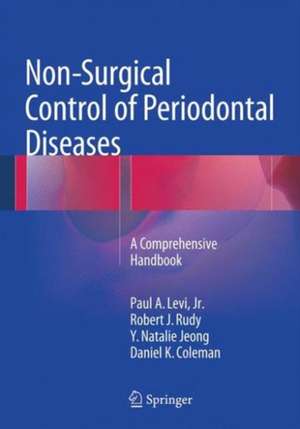 Non-Surgical Control of Periodontal Diseases: A Comprehensive Handbook de Paul A. Levi Jr.