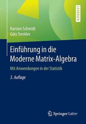 Einführung in die Moderne Matrix-Algebra: Mit Anwendungen in der Statistik de Karsten Schmidt