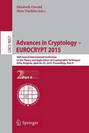 Advances in Cryptology – EUROCRYPT 2015: 34th Annual International Conference on the Theory and Applications of Cryptographic Techniques, Sofia, Bulgaria, April 26-30, 2015, Proceedings, Part II de Elisabeth Oswald