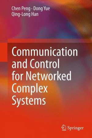 Communication and Control for Networked Complex Systems de Chen Peng