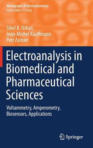 Electroanalysis in Biomedical and Pharmaceutical Sciences: Voltammetry, Amperometry, Biosensors, Applications de Sibel A. Ozkan