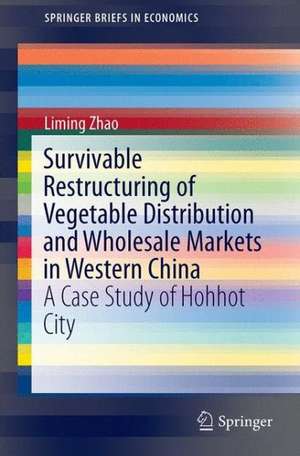 Survivable Restructuring of Vegetable Distribution and Wholesale Markets in Western China de Liming Zhao