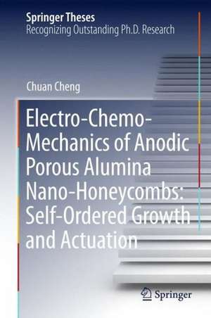 Electro-Chemo-Mechanics of Anodic Porous Alumina Nano-Honeycombs: Self-Ordered Growth and Actuation de Chuan Cheng