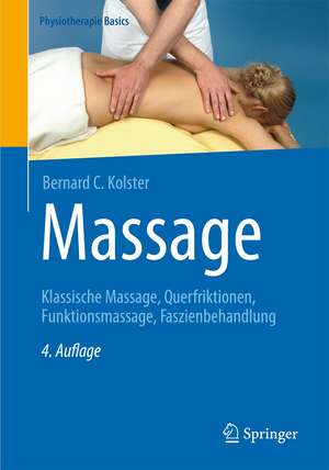 Massage: Klassische Massage, Querfriktionen, Funktionsmassage, Faszienbehandlung de Bernard C. Kolster