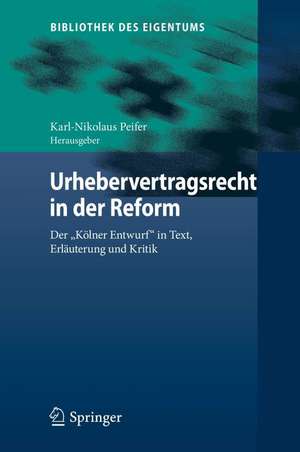 Urhebervertragsrecht in der Reform: Der "Kölner Entwurf" in Text, Erläuterung und Kritik de Karl-Nikolaus Peifer