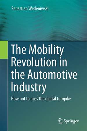 The Mobility Revolution in the Automotive Industry: How not to miss the digital turnpike de Dr. Sebastian Wedeniwski