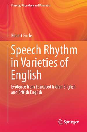 Speech Rhythm in Varieties of English: Evidence from Educated Indian English and British English de Robert Fuchs