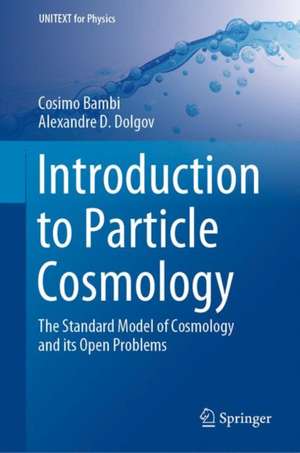 Introduction to Particle Cosmology: The Standard Model of Cosmology and its Open Problems de Cosimo Bambi