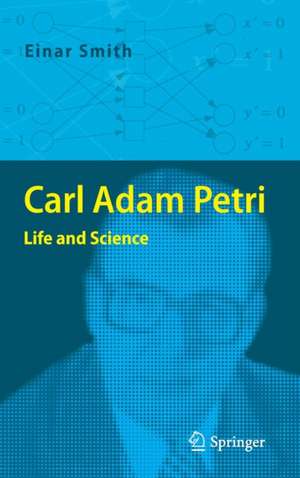 Carl Adam Petri: Life and Science de Einar Smith