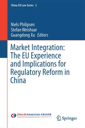 Market Integration: The EU Experience and Implications for Regulatory Reform in China de Niels Philipsen