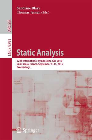 Static Analysis: 22nd International Symposium, SAS 2015, Saint-Malo, France, September 9-11, 2015, Proceedings de Sandrine Blazy