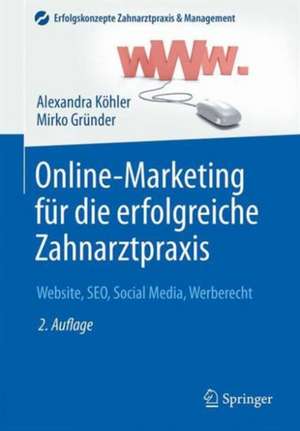 Online-Marketing für die erfolgreiche Zahnarztpraxis: Website, SEO, Social Media, Werberecht de Alexandra Köhler