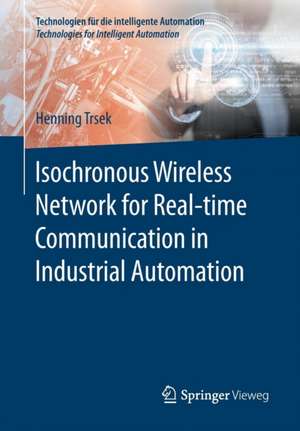 Isochronous Wireless Network for Real-time Communication in Industrial Automation de Henning Trsek