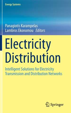 Electricity Distribution: Intelligent Solutions for Electricity Transmission and Distribution Networks de Panagiotis Karampelas