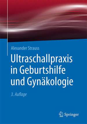 Ultraschallpraxis in Geburtshilfe und Gynäkologie de Alexander Strauss