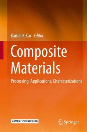 Composite Materials: Processing, Applications, Characterizations de Kamal K. Kar