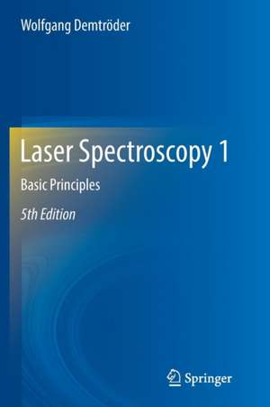 Laser Spectroscopy 1: Basic Principles de Wolfgang Demtröder