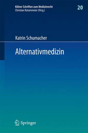 Alternativmedizin: Arzthaftungsrechtliche, arzneimittelrechtliche und sozialrechtliche Grenzen ärztlicher Therapiefreiheit de Katrin Schumacher