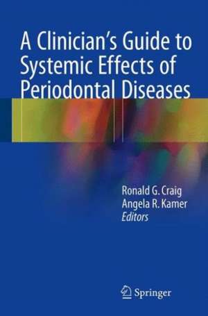 A Clinician's Guide to Systemic Effects of Periodontal Diseases de Ronald G. Craig