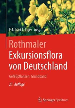 Rothmaler - Exkursionsflora von Deutschland. Gefäßpflanzen: Grundband de Eckehart J. Jäger