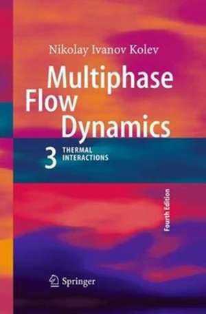 Multiphase Flow Dynamics 3: Thermal Interactions de Nikolay Ivanov Kolev