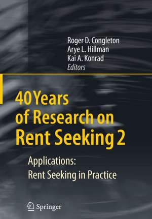 40 Years of Research on Rent Seeking 2: Applications: Rent Seeking in Practice de Roger D. Congleton