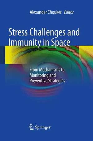 Stress Challenges and Immunity in Space: From Mechanisms to Monitoring and Preventive Strategies de Alexander Chouker