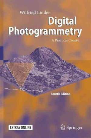 Digital Photogrammetry: A Practical Course de Wilfried Linder