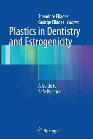 Plastics in Dentistry and Estrogenicity: A Guide to Safe Practice de Theodore Eliades