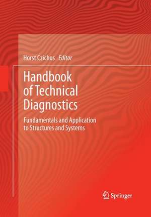 Handbook of Technical Diagnostics: Fundamentals and Application to Structures and Systems de Horst Czichos